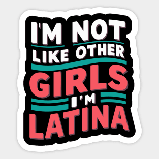 I'm Not Like Other Girls I'm Latina Sticker